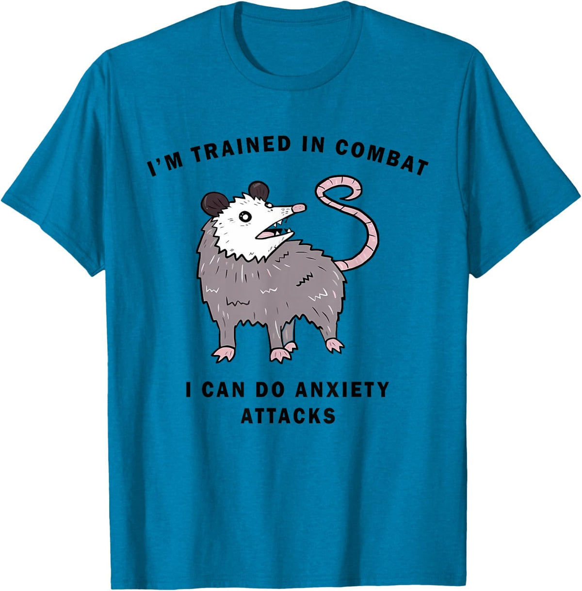 I'M TRAINED IN COMBAT I CAN DO ANXIETY ATTACKS Funny design T-Shirt - Sapphire Blue