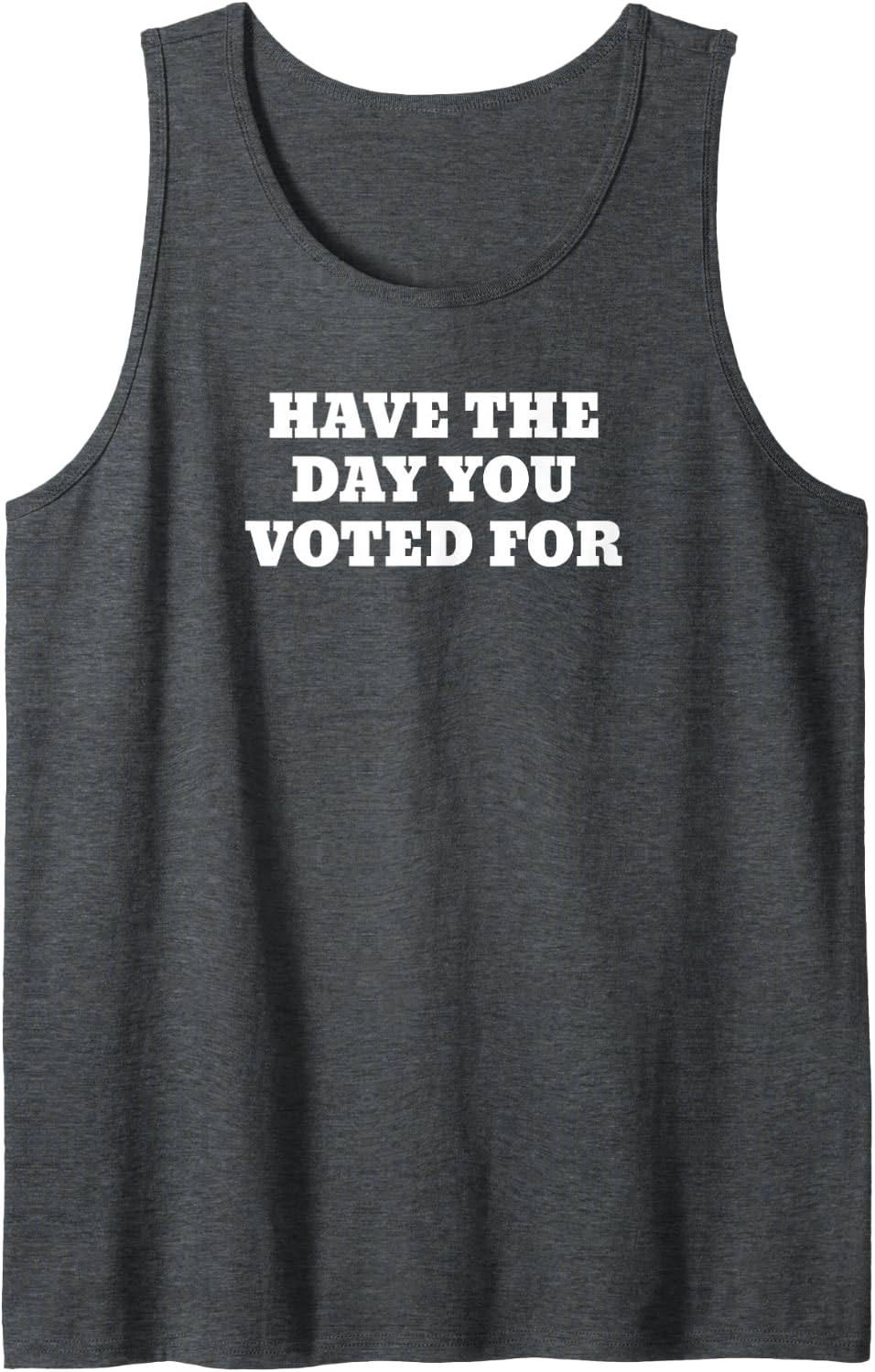 Have The Day You Voted Tank Top - Dark Heather Grey