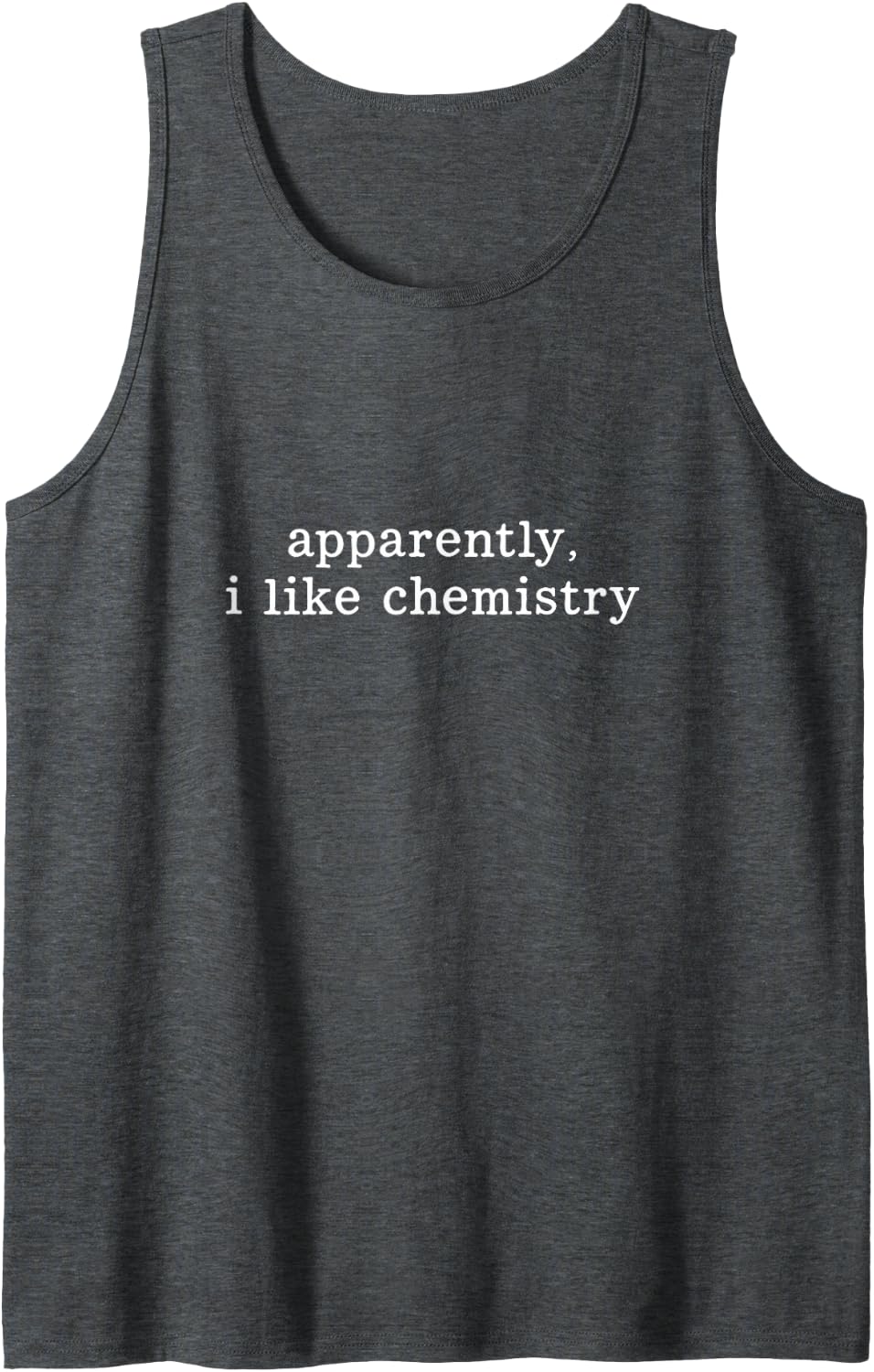 Apparently I Like Chemistry Tank Top - Dark Heather Grey