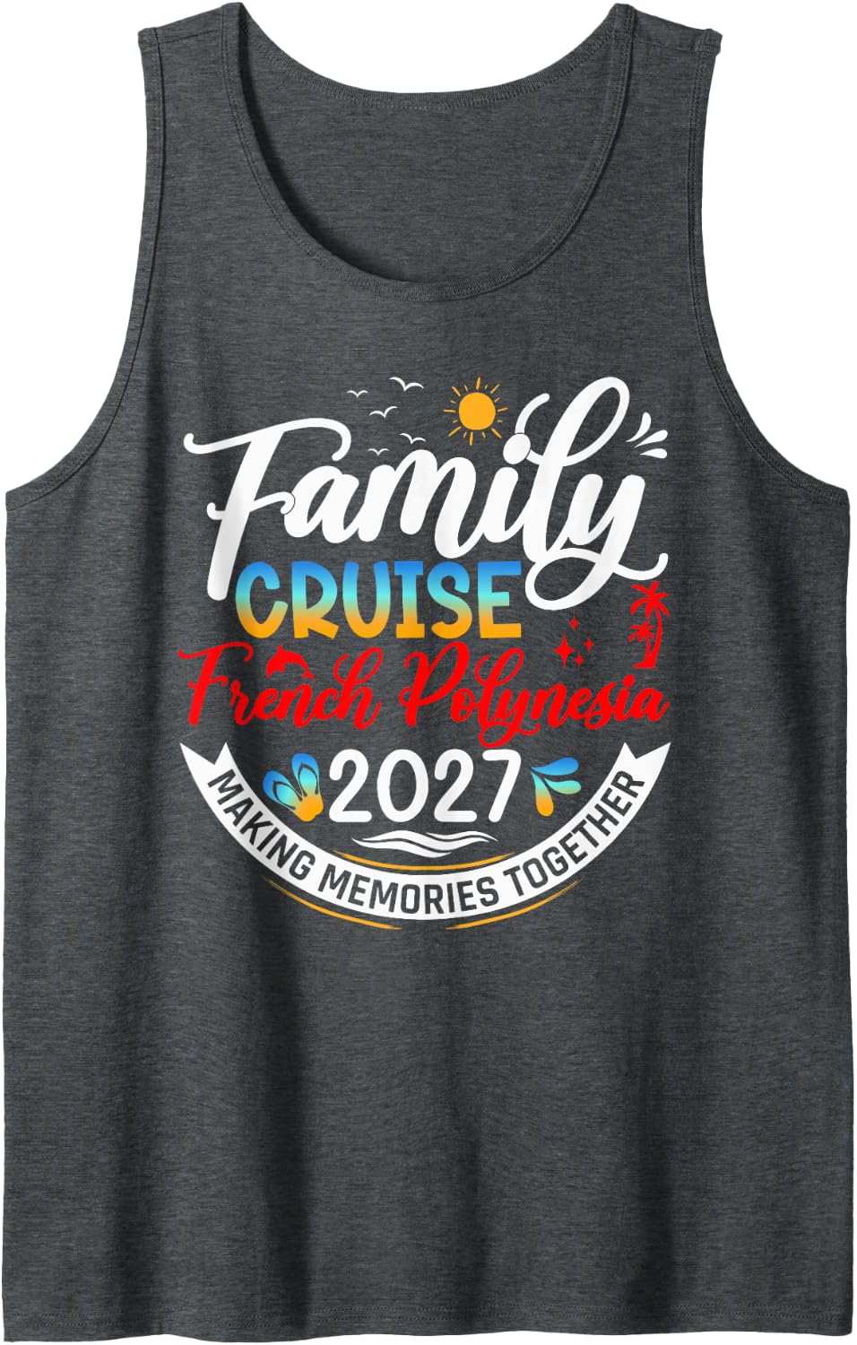 Family Cruise French Polynesia 2027 Matching Vacation 2027 Sleeveless Tank Top - Dark Heather Grey