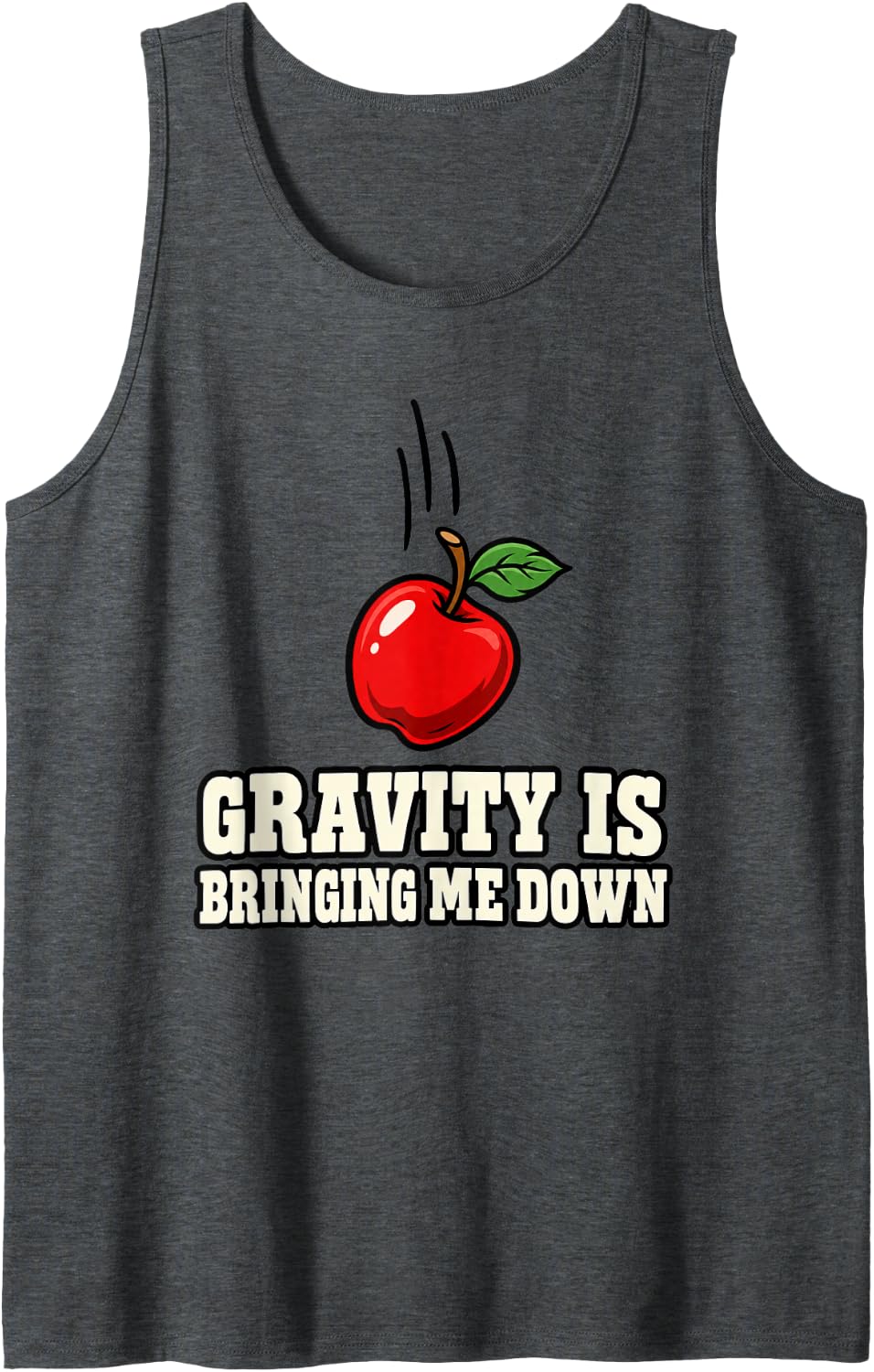 Physics Gravity is Bringing Me Down Funny Science Sleeveless Tank Top - Dark Heather Grey