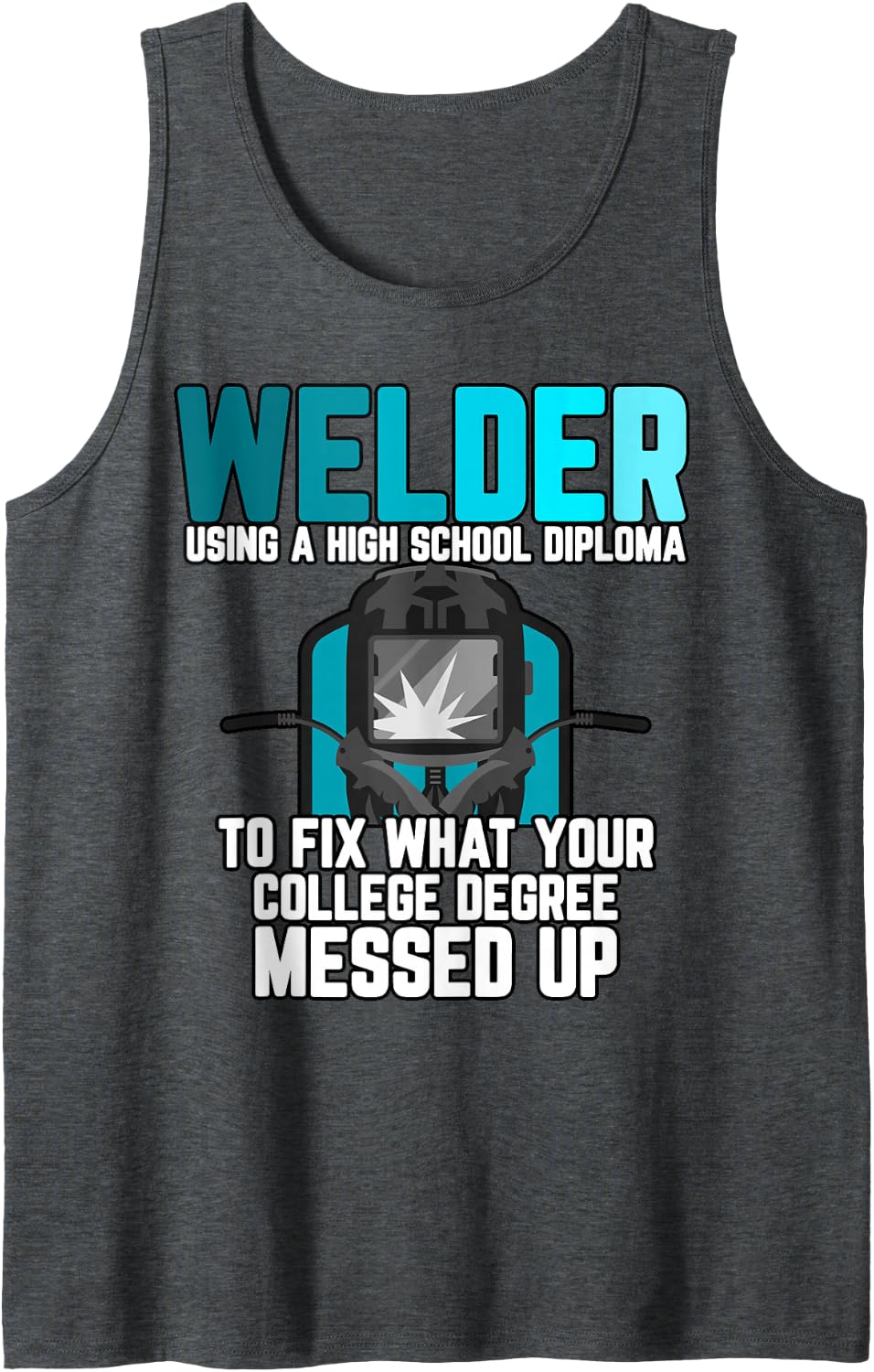 Funny Welder Saying for Welding Steel Lovers Welder Sleeveless Tank Top - Dark Heather Grey