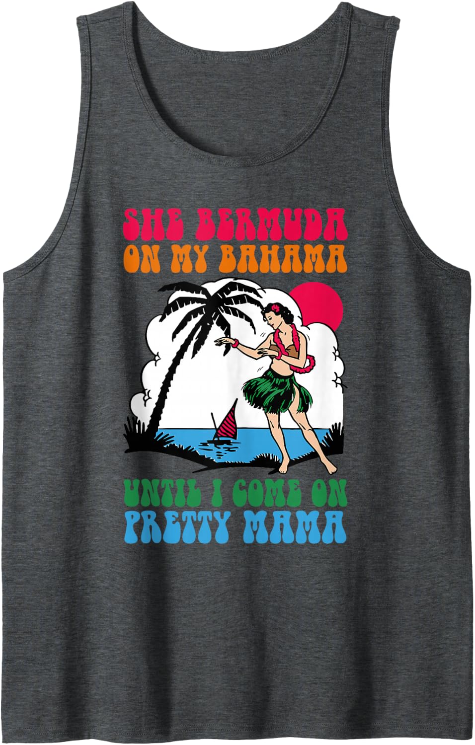She Bermuda On My Bahama Until I Come On Pretty Mama Tank Top - Dark Heather Grey