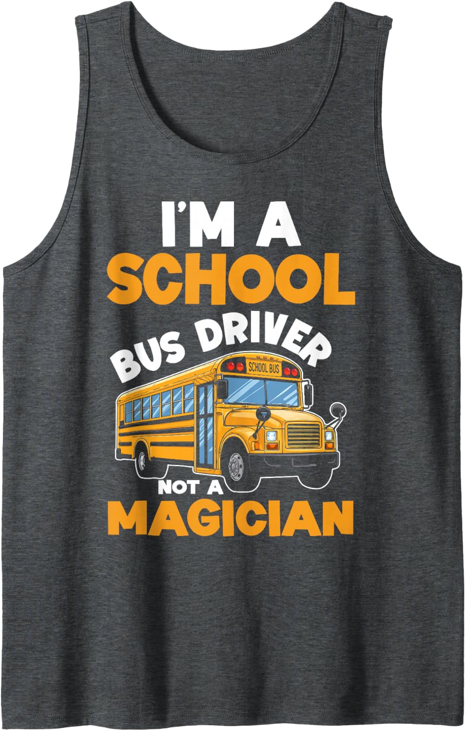 I'm A School Bus Driver Not A Magician Bus Route Field Trip Tank Top - Dark Heather Grey
