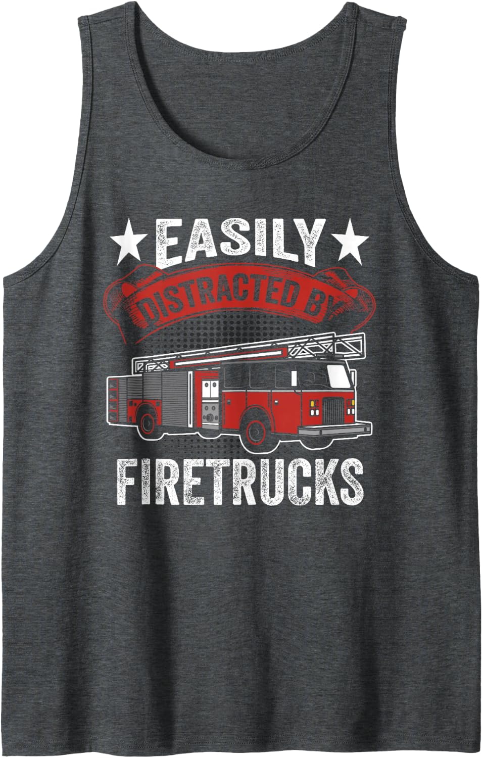 Easily Distracted By Firetrucks Firefighter Fireman Sleeveless Tank Top - Dark Heather Grey