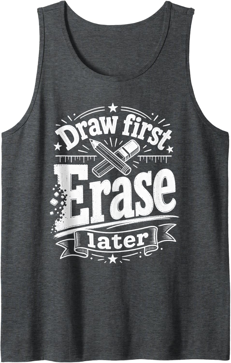 Art Teacher Draw First Erase Later Sleeveless Tank Top - Dark Heather Grey