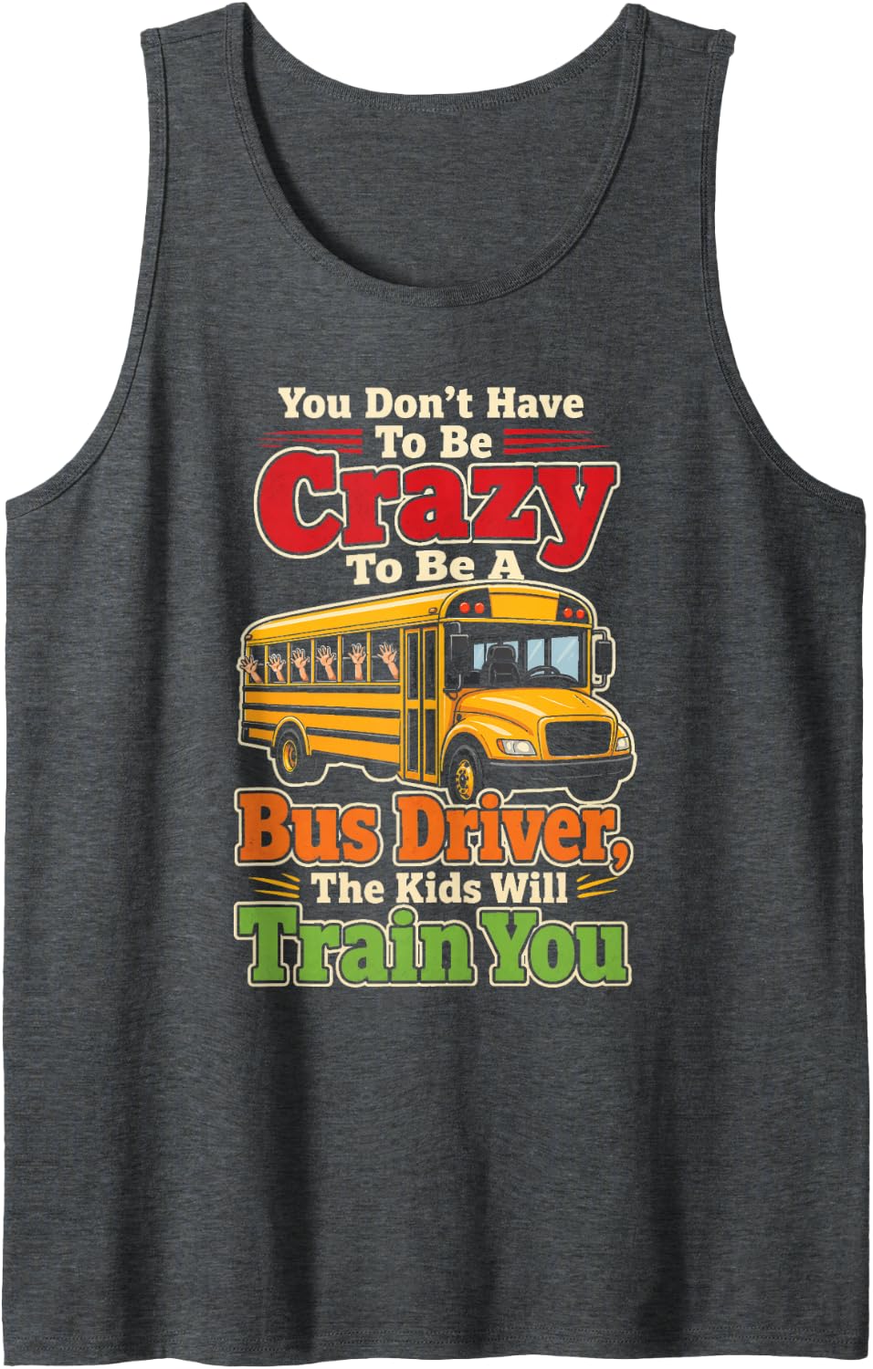 School Bus Driver The Kids Will Train You Funny Elementary Sleeveless Tank Top - Dark Heather Grey