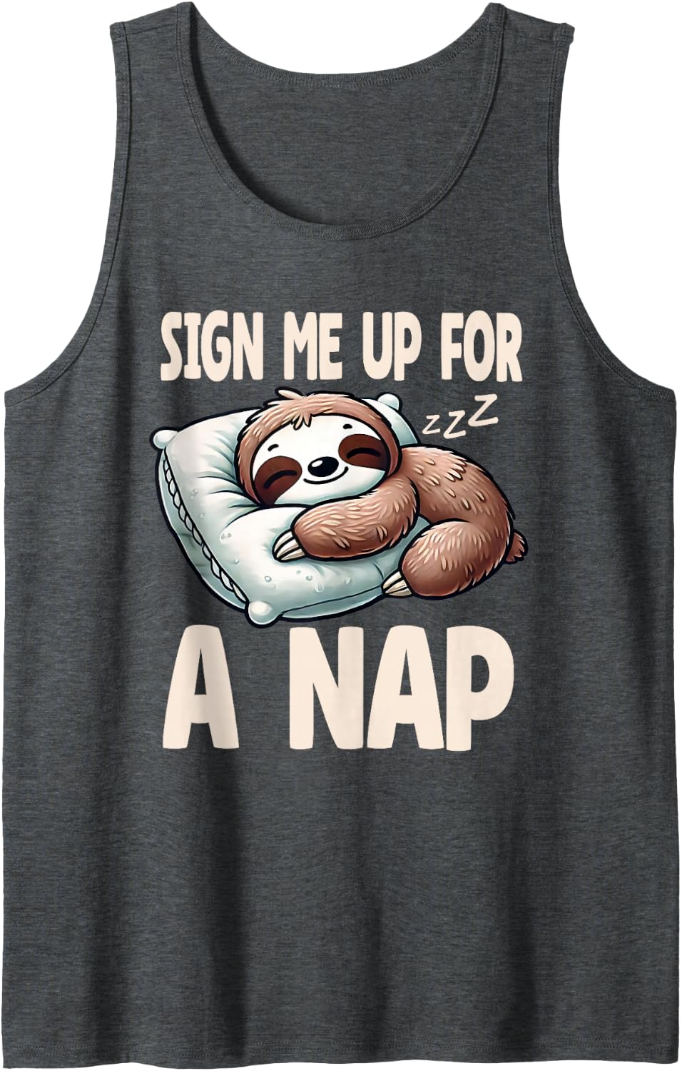 Sign Me Up for A Nap Resting Sloth Pillow Nap Sloth Lover Tank Top - Dark Heather Grey