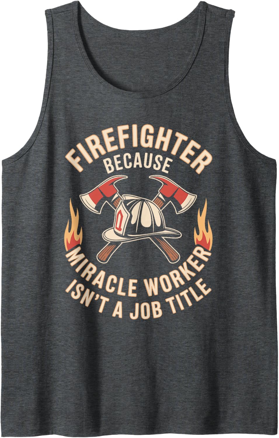 Firefighter Because Miracle Worker Isn't A Job Title Fireman Tank Top - Dark Heather Grey
