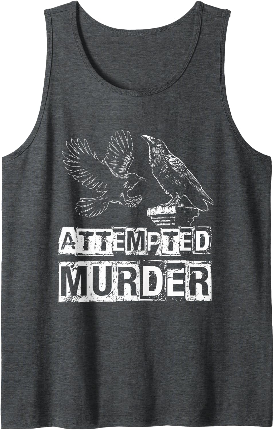 ATTEMPTED MURDER Funny Crow Raven Meme Tank Top - Dark Heather Grey