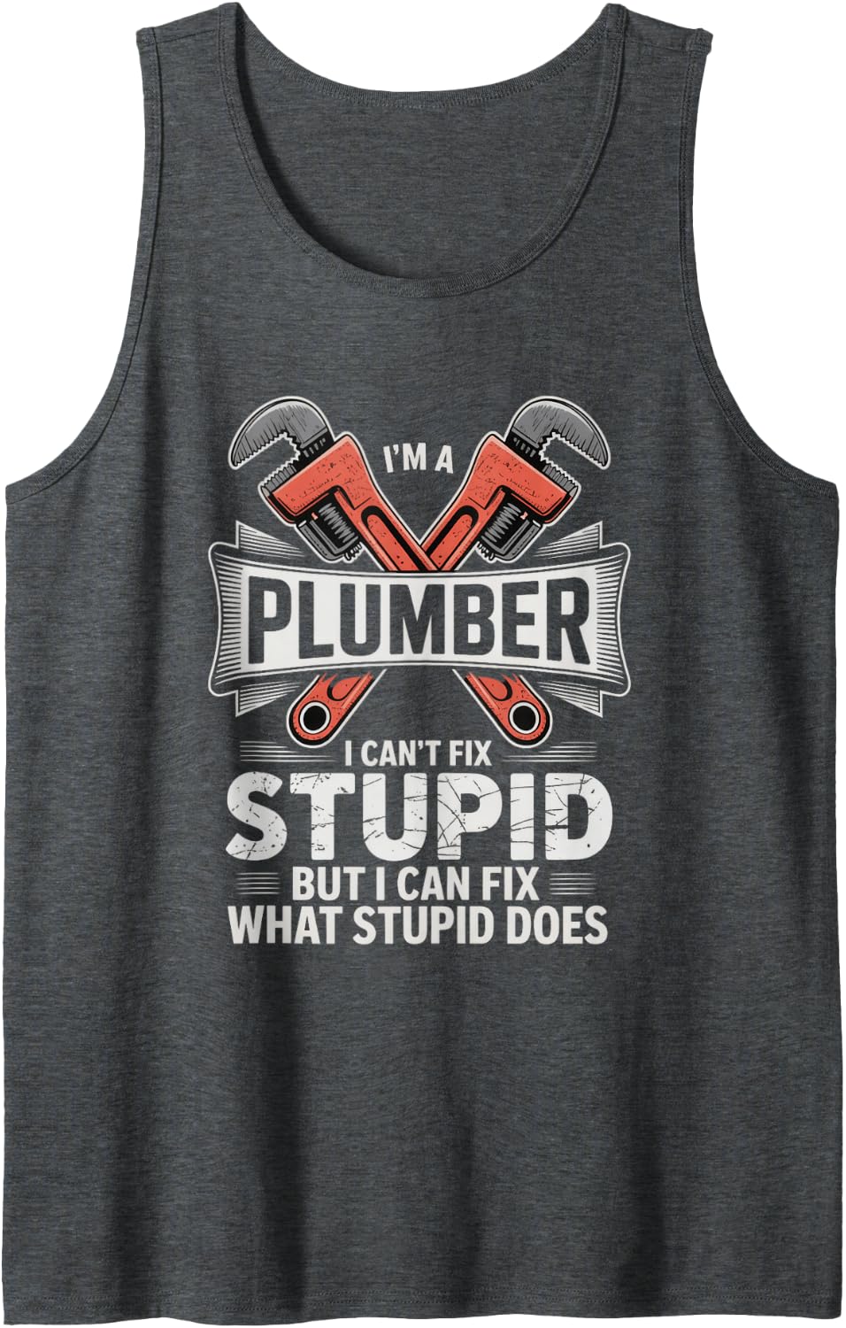 Men's I'm A Plumber I Can't Fix Stupid Funny HVAC Technician Sleeveless Tank Top - Dark Heather Grey