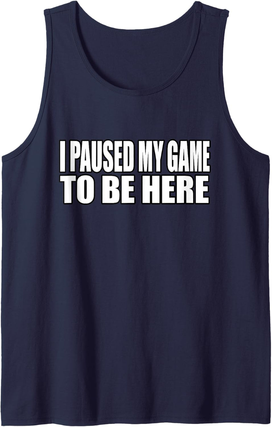 I Paused My Game to Be Here Funny Gamer Video Gaming Saying Tank Top - Navy Blue