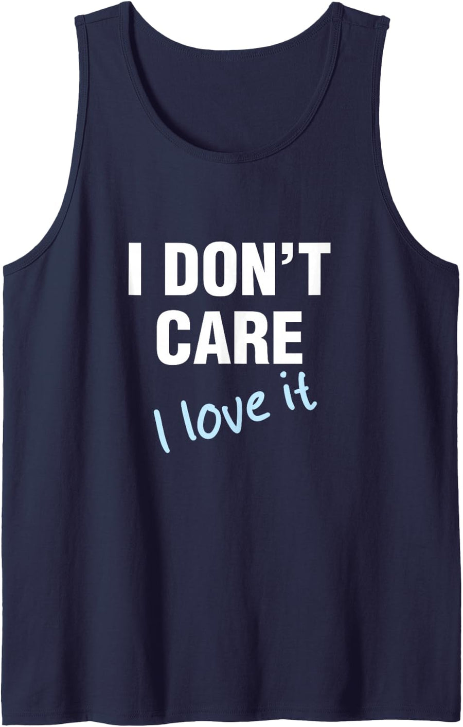 I Don't Care, Funny Sarcastic Quote Humor, Lovely Joke Sleeveless Tank Top - Navy Blue