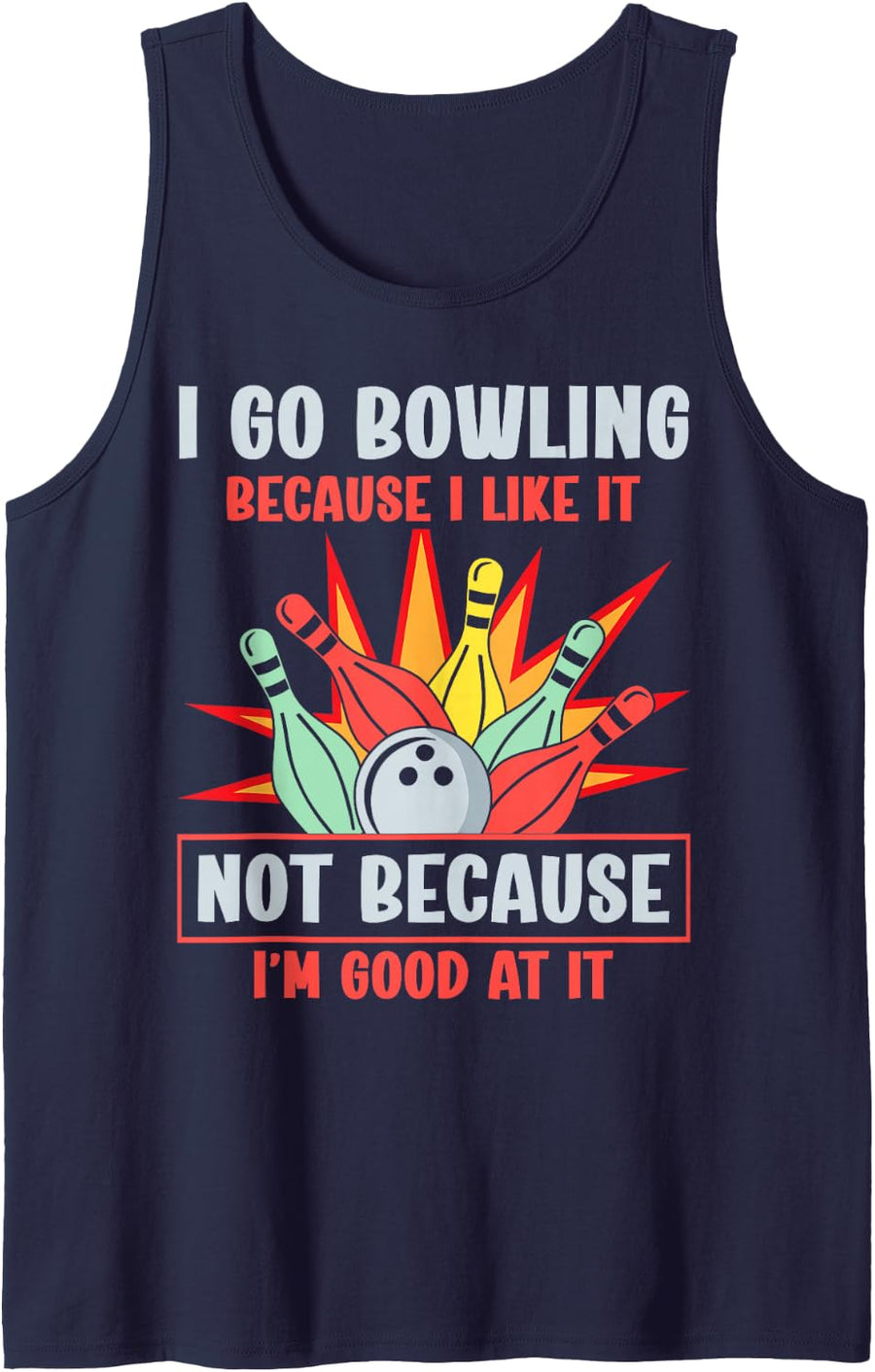 I Go Bowling Because I Like It Funny Bowler Men Women Sleeveless Tank Top - Navy Blue