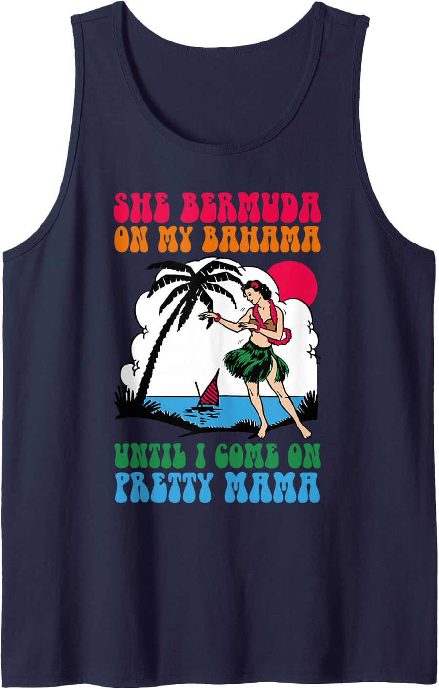 She Bermuda On My Bahama Until I Come On Pretty Mama Tank Top - Navy Blue