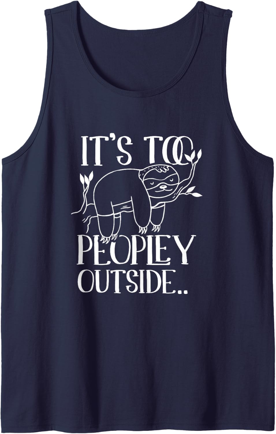It's too peopley outside Lazy Sloths Sloth Lover Tank Top - Navy Blue