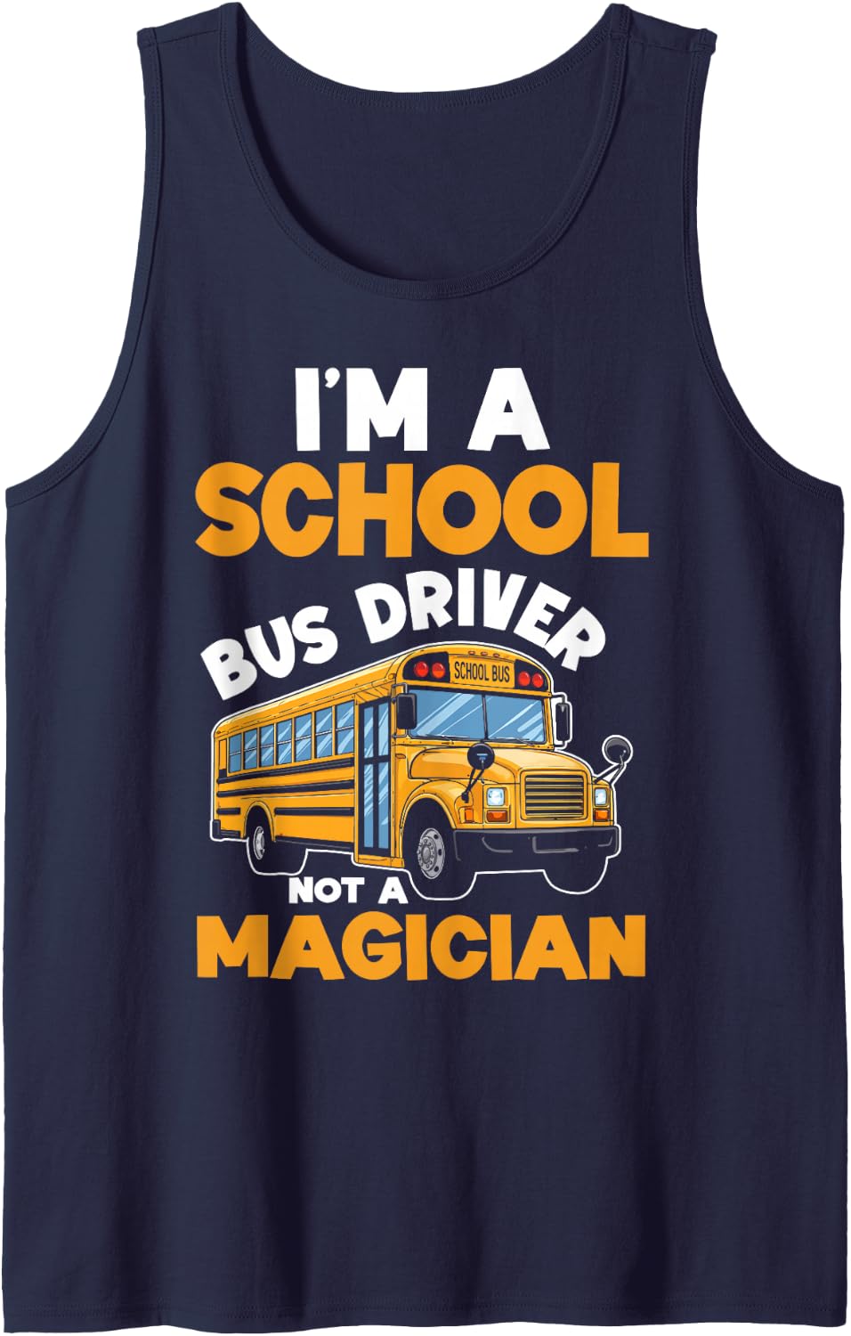 I'm A School Bus Driver Not A Magician Bus Route Field Trip Tank Top - Navy Blue