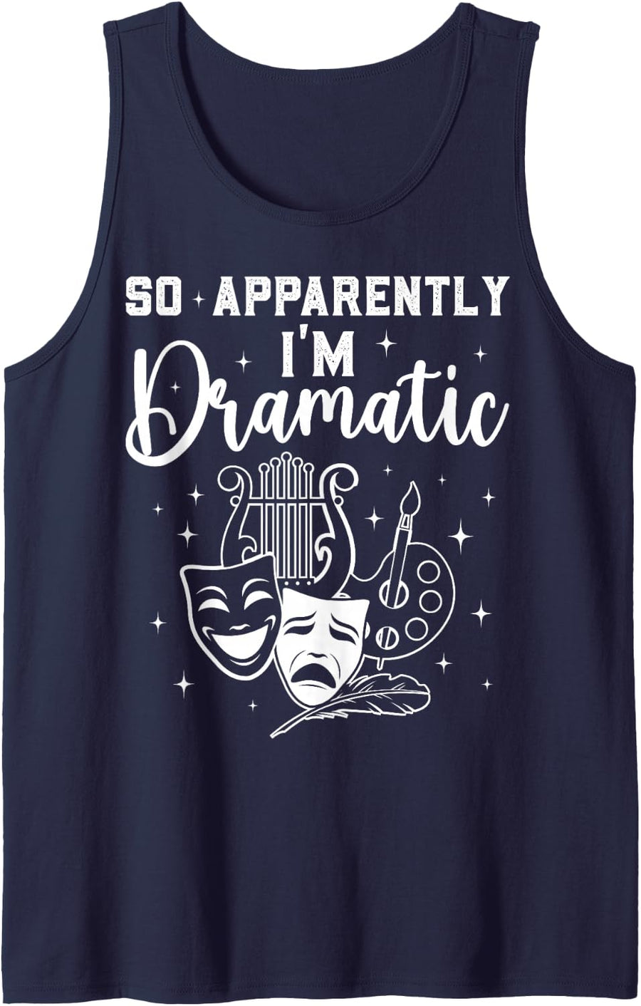 So Apparently I’m Dramatic Musical Theater Acting Humor Tank Top - Navy Blue