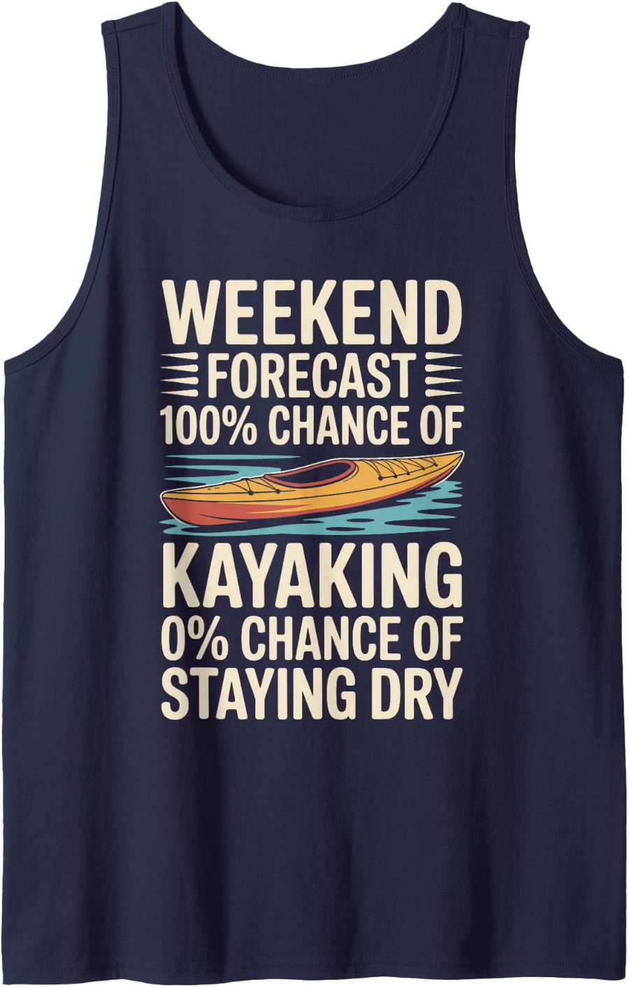 Weekend Forecast 100% Chance of Kayaking Funny Kayaker Tank Top - Navy Blue