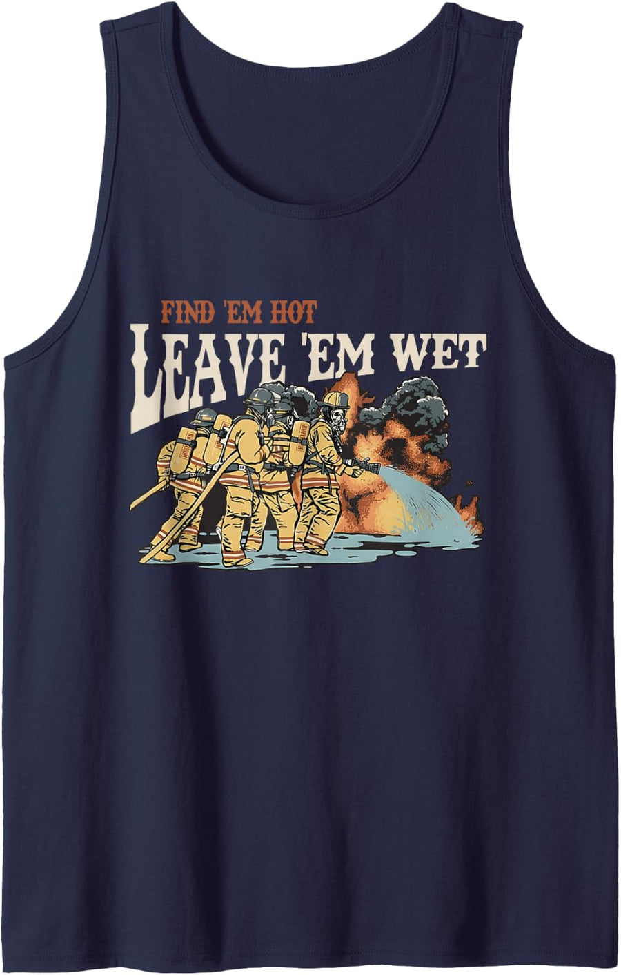 Find 'em Hot Leave 'em Wet Firefight With Flame Firefighters Tank Top - Navy Blue