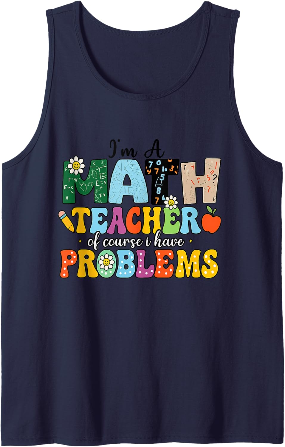 I'm A Math Teacher of Course I Have Problems Funny Math Sleeveless Tank Top - Navy Blue