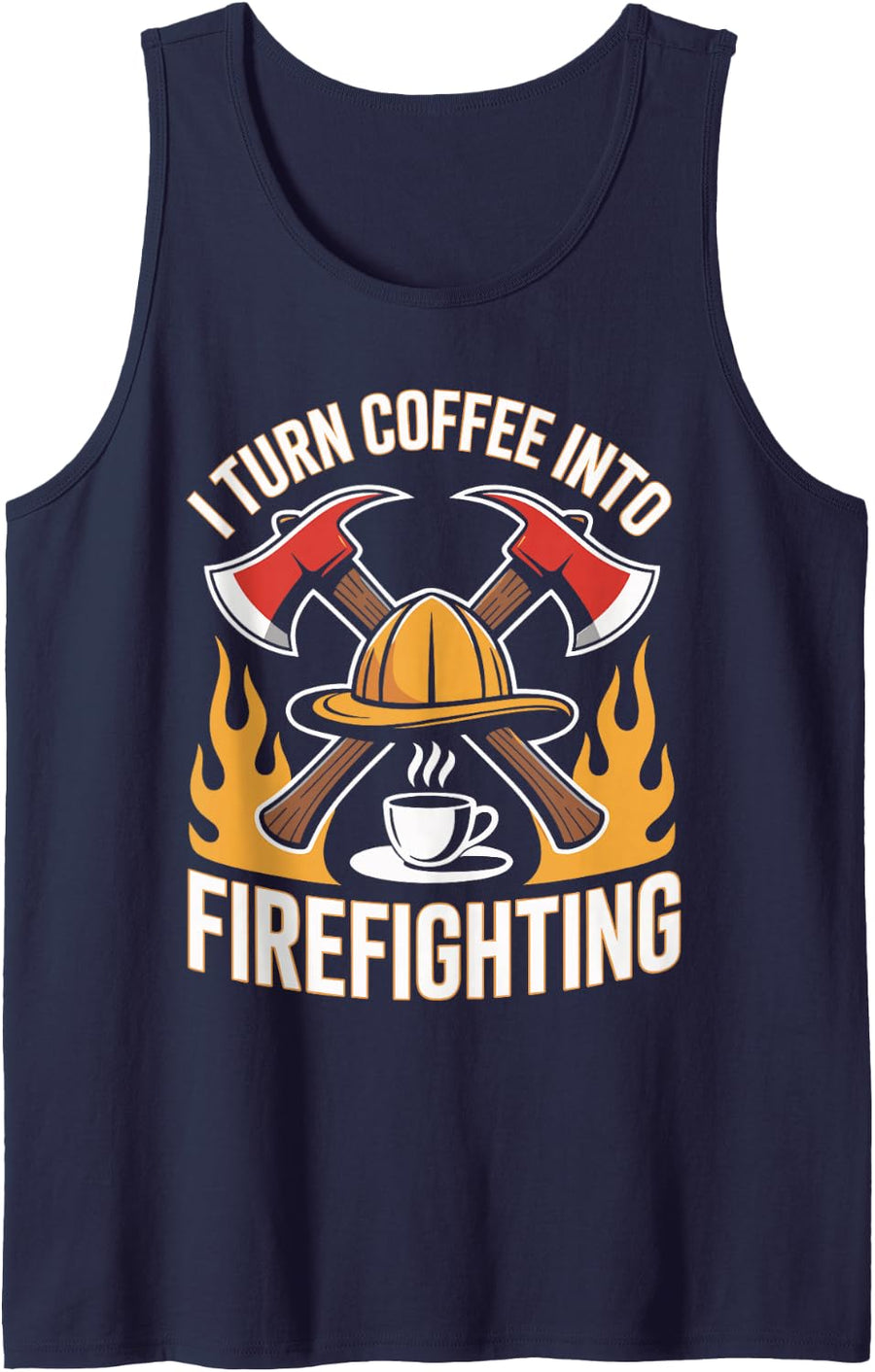 I Turn Coffee Into Firefighting Funny Fireman Firefighter Tank Top - Navy Blue