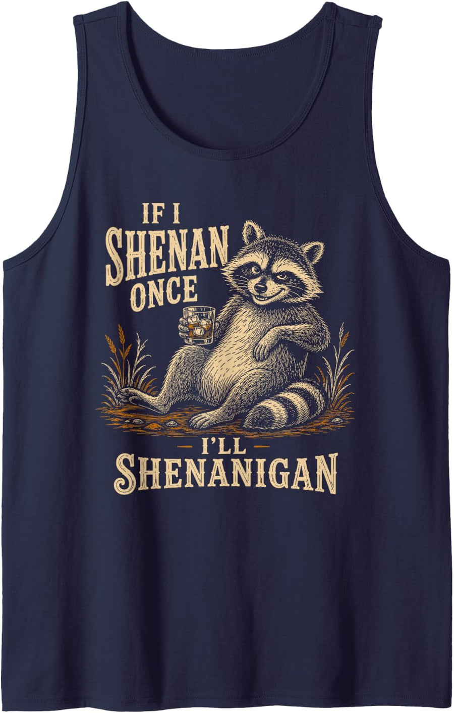 Racoon Lover Feral Meme If I Shenan Once I'll Shenanigan Tank Top - Navy Blue