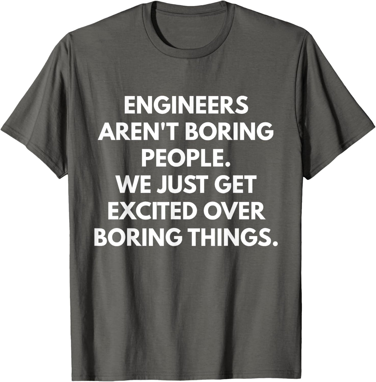 Engineers Aren't Boring People t-shirt - Funny Engineering - Asphalt Grey