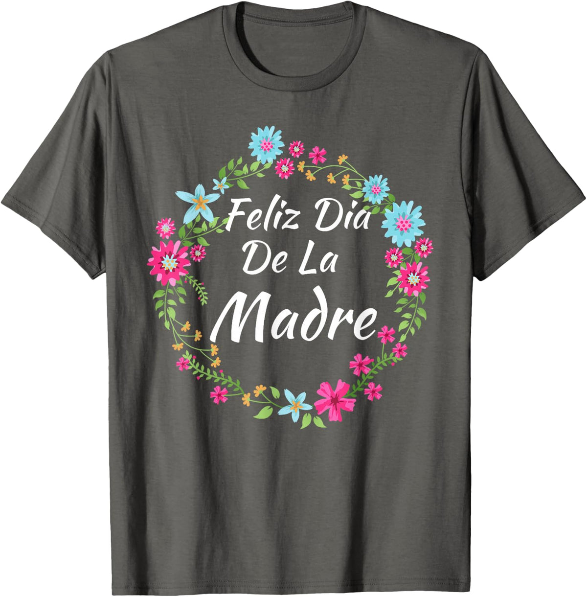 Feliz Dia De La Madre - Spanish Mother's Day Gift T-Shirt - Asphalt Grey