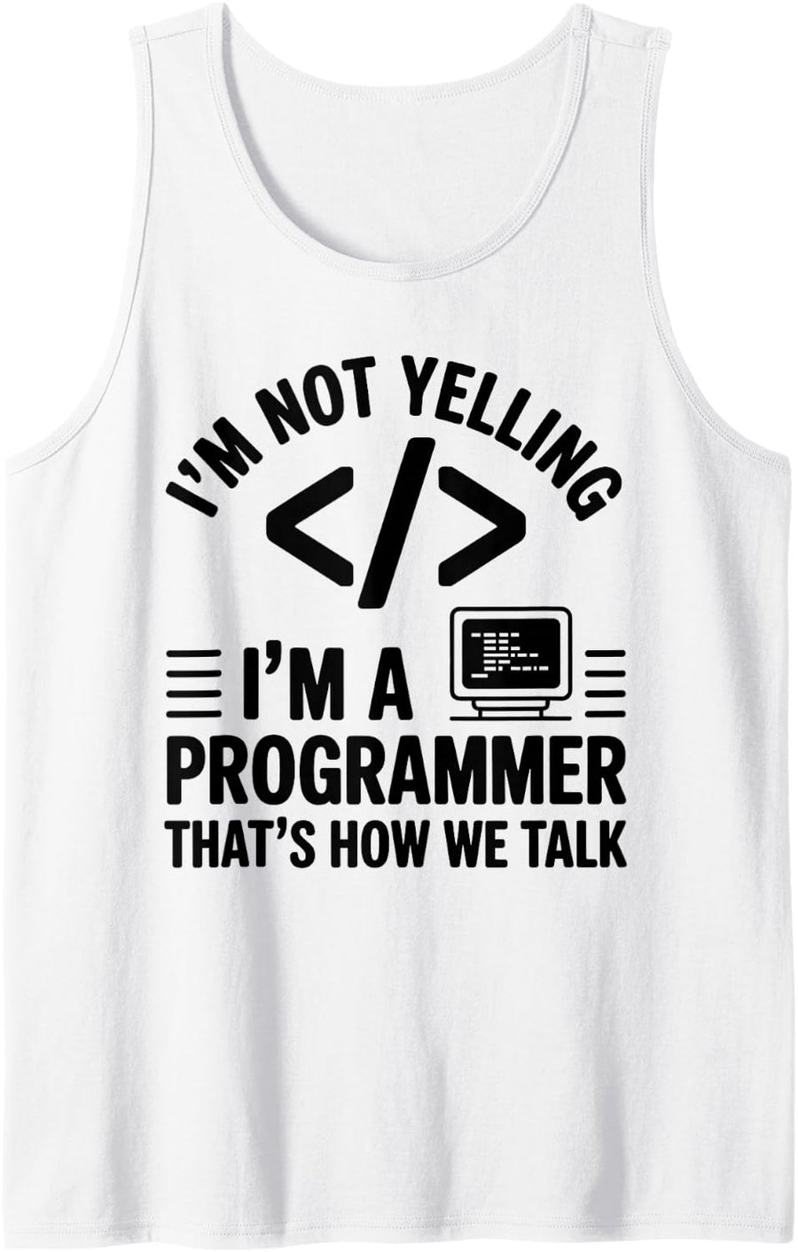 I'm Not Yelling I'm A Programmer That's How We Talk Coding Tank Top - White