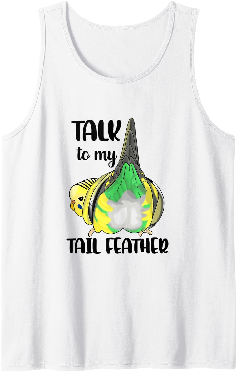 Talk to My Tail Feather Funny Budgie Butt Budgerigar Parrot Sleeveless Tank Top - White