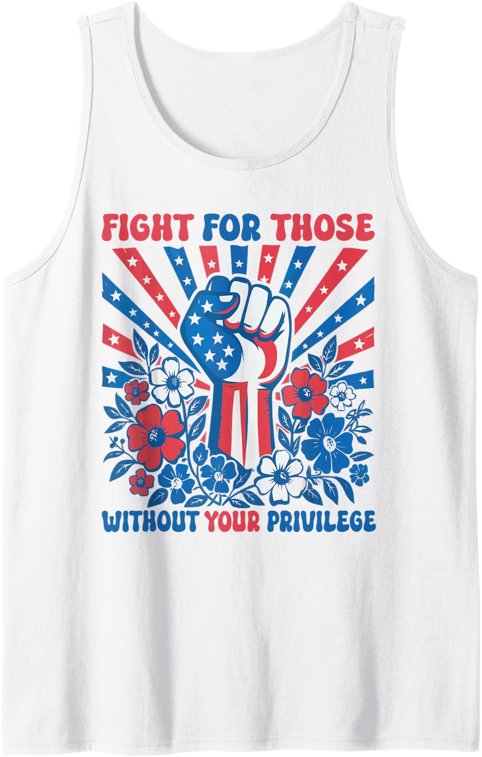 Fight For Those Without Your Privilege 4th Of July Patriotic Tank Top - White