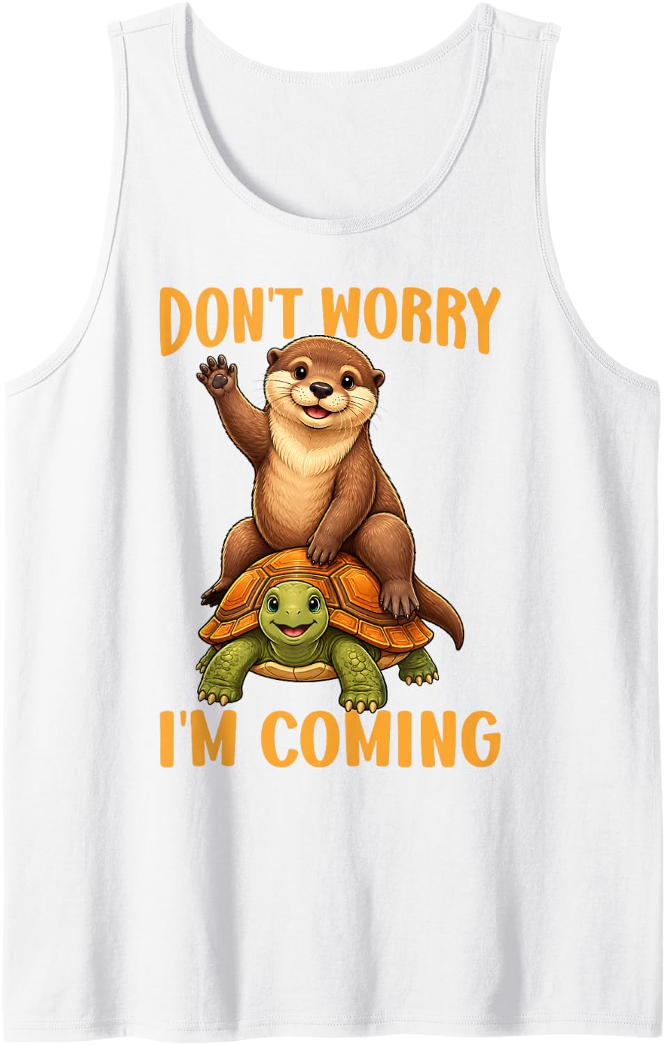 Don't Worry I'm Coming Funny Otter On Turtle Tank Top - White