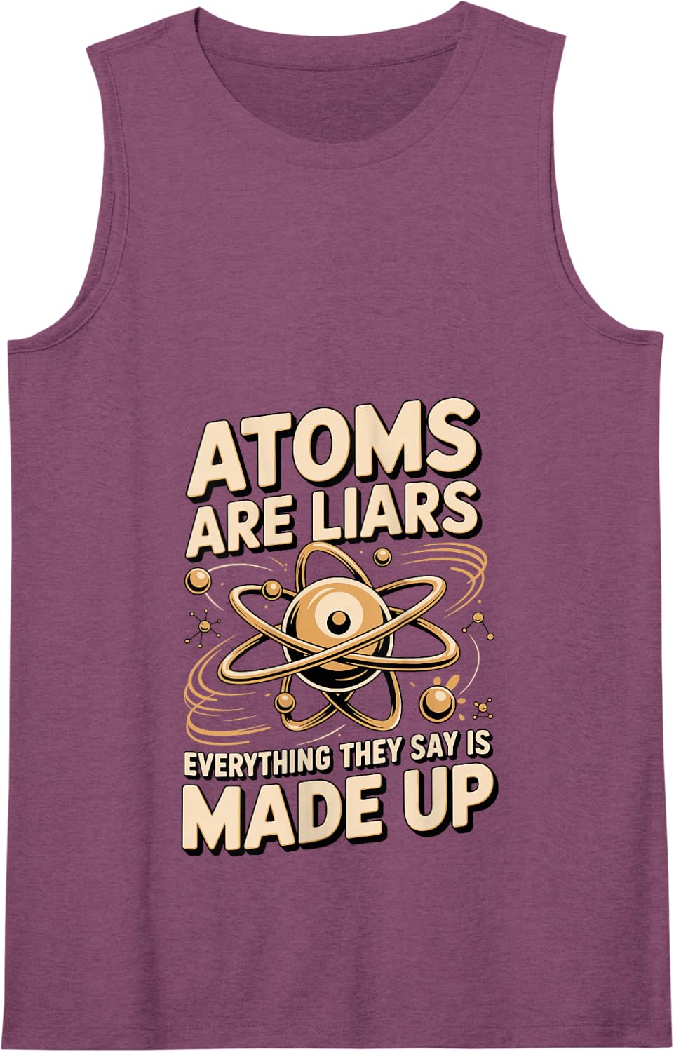 Atoms are Liars Everything They Say is Made Up Chemistry Tank Top - Purple