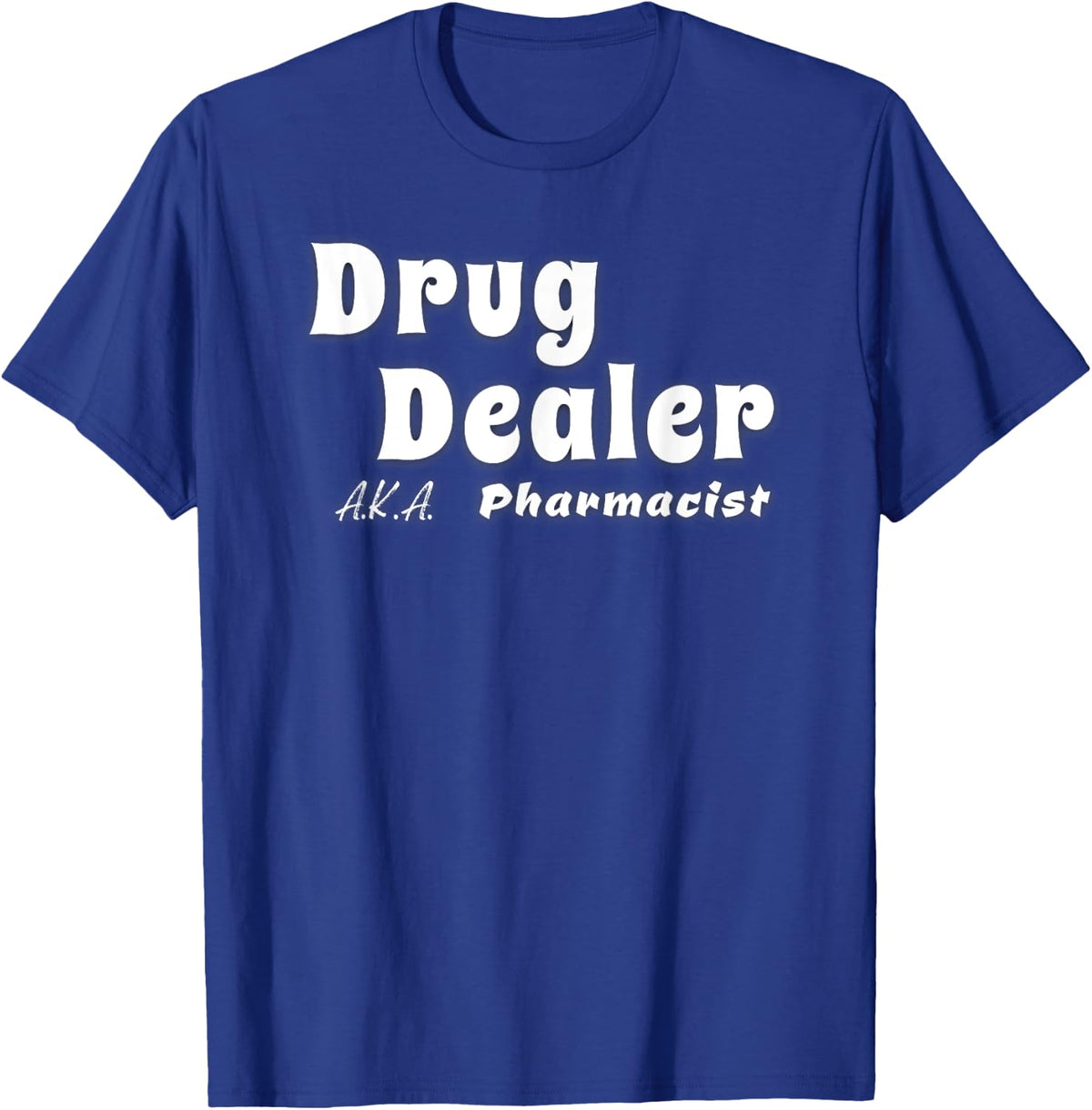 Drug Dealer a.k.a. Pharmacist T-Shirt - Royal Blue