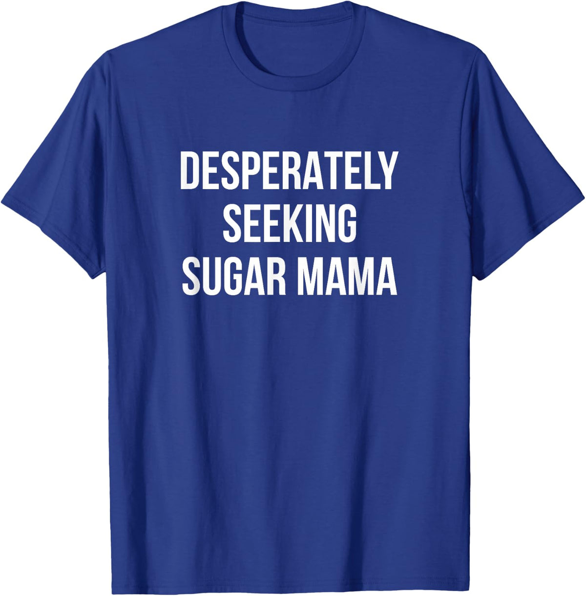 Desperately Seeking Sugar Mama - T-Shirt - Royal Blue
