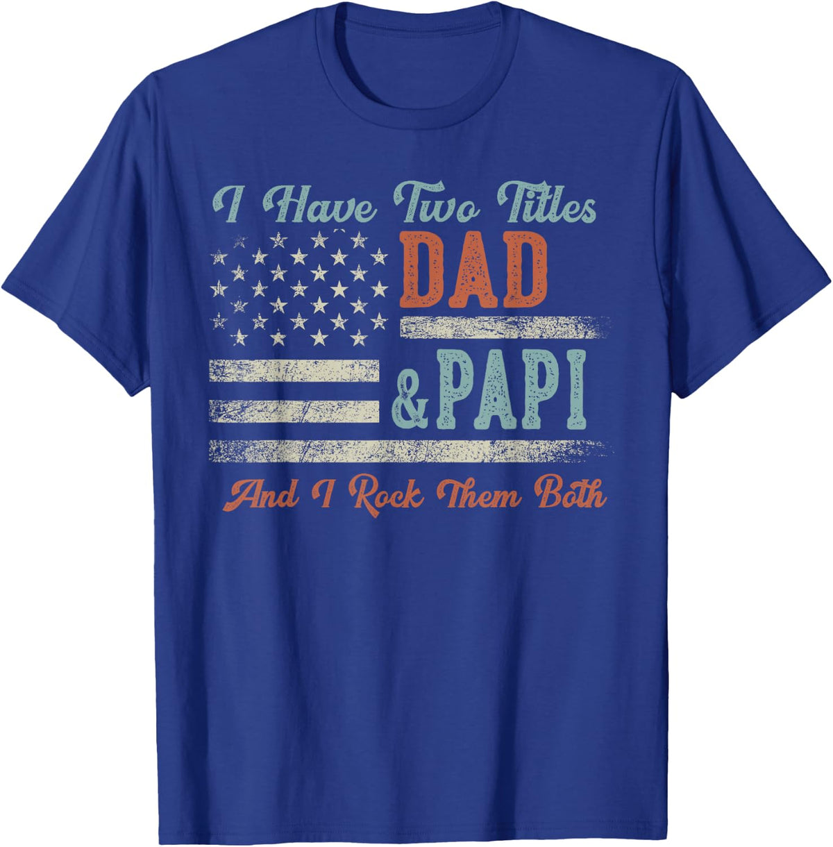 I Have Two Titles Dad & Papi I Rock Them Both - Papi T-Shirt - Royal Blue