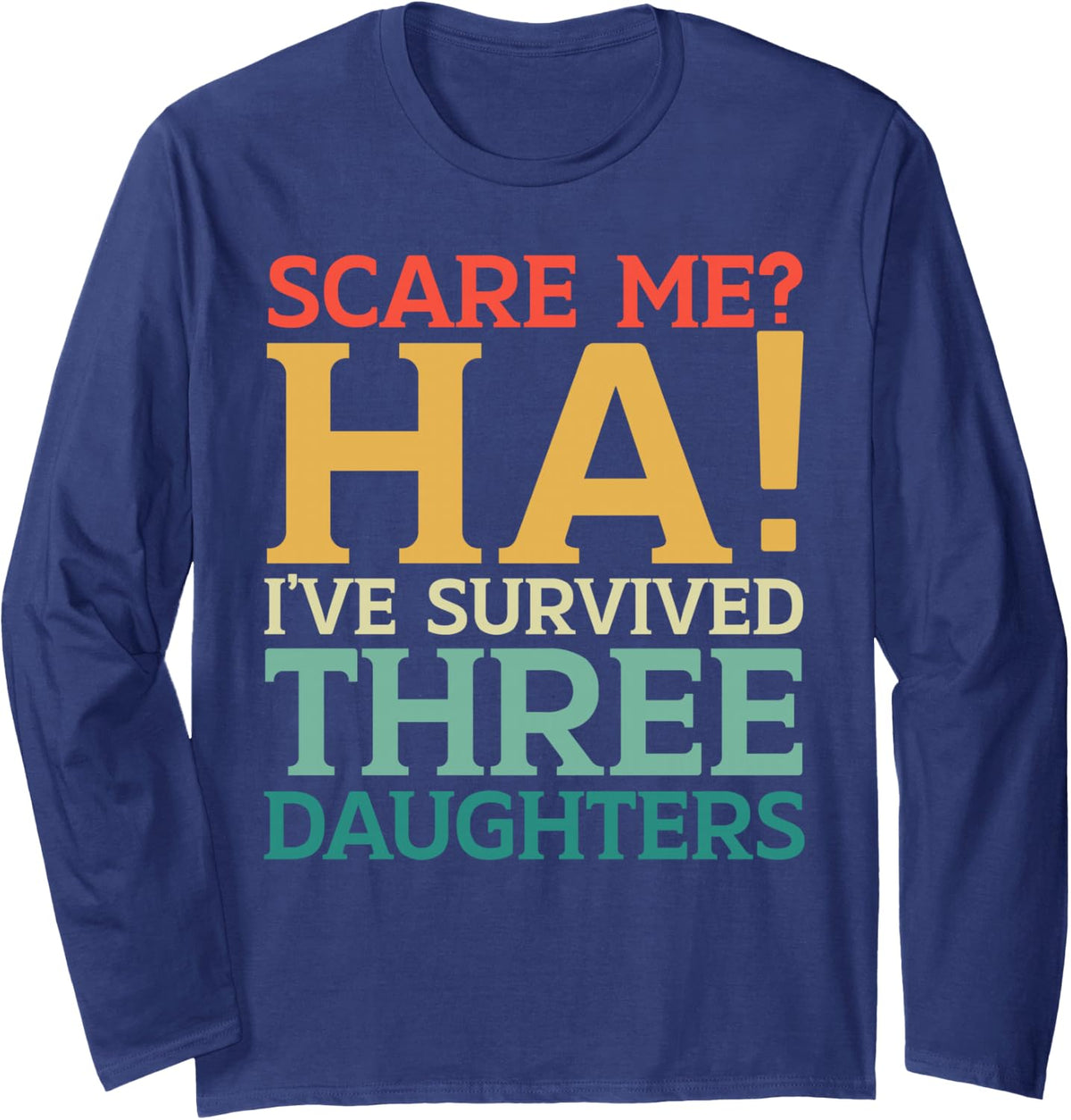 I've Survived Three Daughters Funny Father's Day Long Sleeve T-Shirt - Adult Unisex Navy Blue