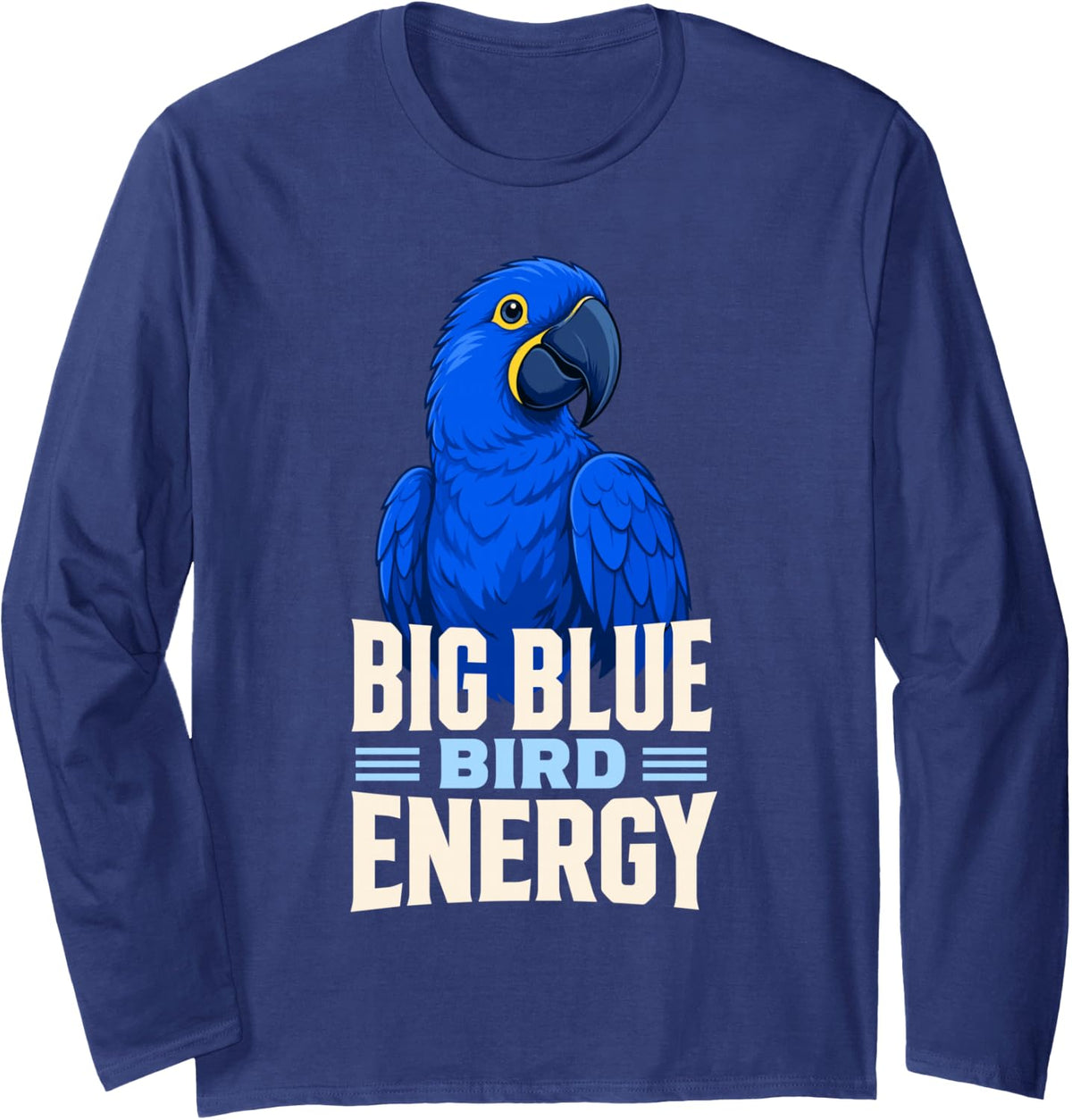 Big Bird Energy Hyacinth Macaw Parrot Long Sleeve T-Shirt - Adult Unisex Navy Blue
