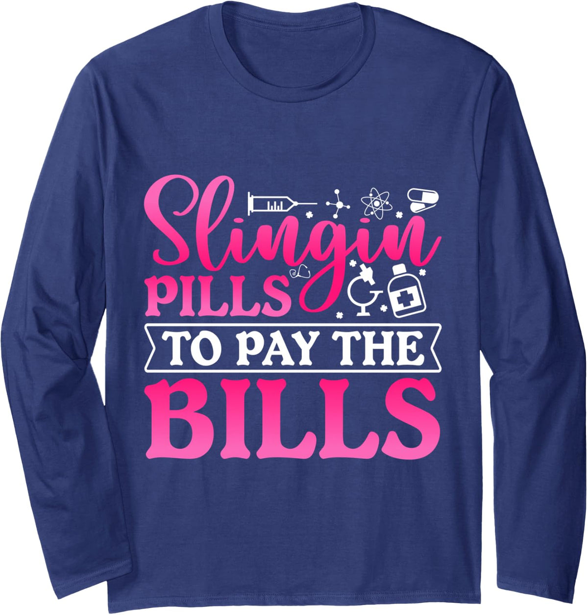 Slinging Pills To Pay Bills Funny Pharmacy Tech Pharmacist Long Sleeve T-Shirt - Adult Unisex Navy Blue
