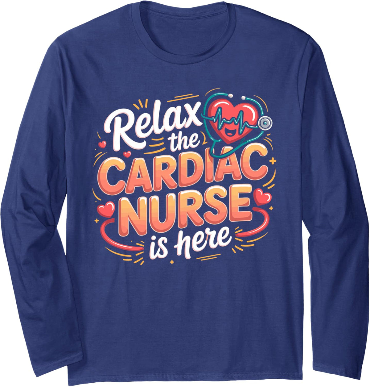 Relax the Cardiac Nurse is Here Cardiovascular Nursing Long Sleeve T-Shirt - Adult Unisex Navy Blue