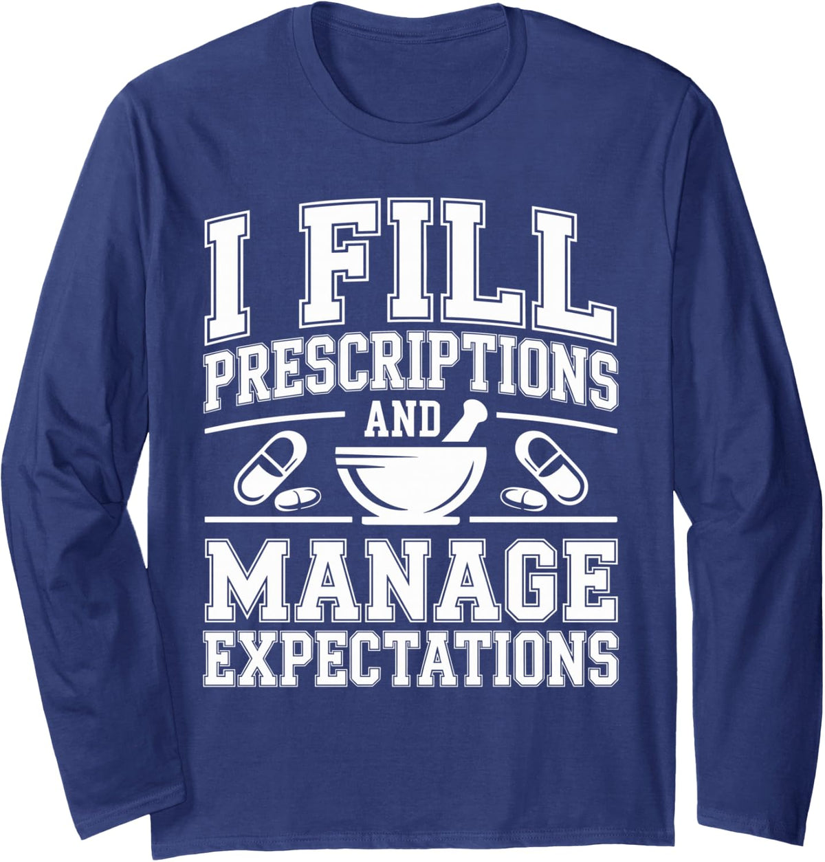 I Fill Prescriptions Pharmacy Technician Long Sleeve T-Shirt - Adult Unisex Navy Blue
