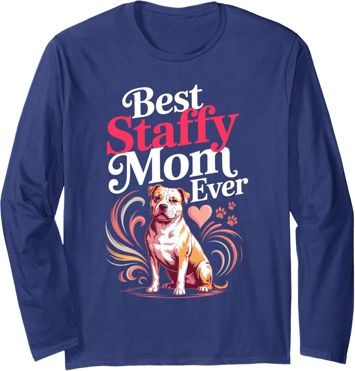 Best Staffy Mom Ever Staffordshire Bull Terrier Long Sleeve T-Shirt - Adult Unisex Navy Blue