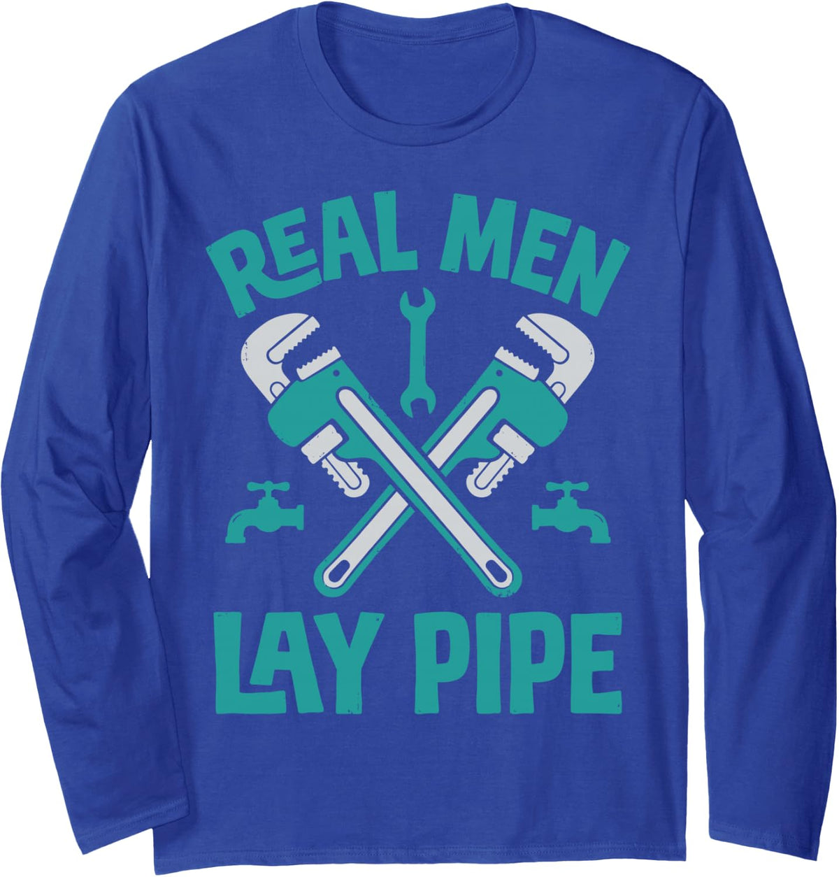 Real Men Lay Pipe Funny Plumber Plumbing Pipefitter Tee Long Sleeve T-Shirt - Adult Unisex Royal Blue