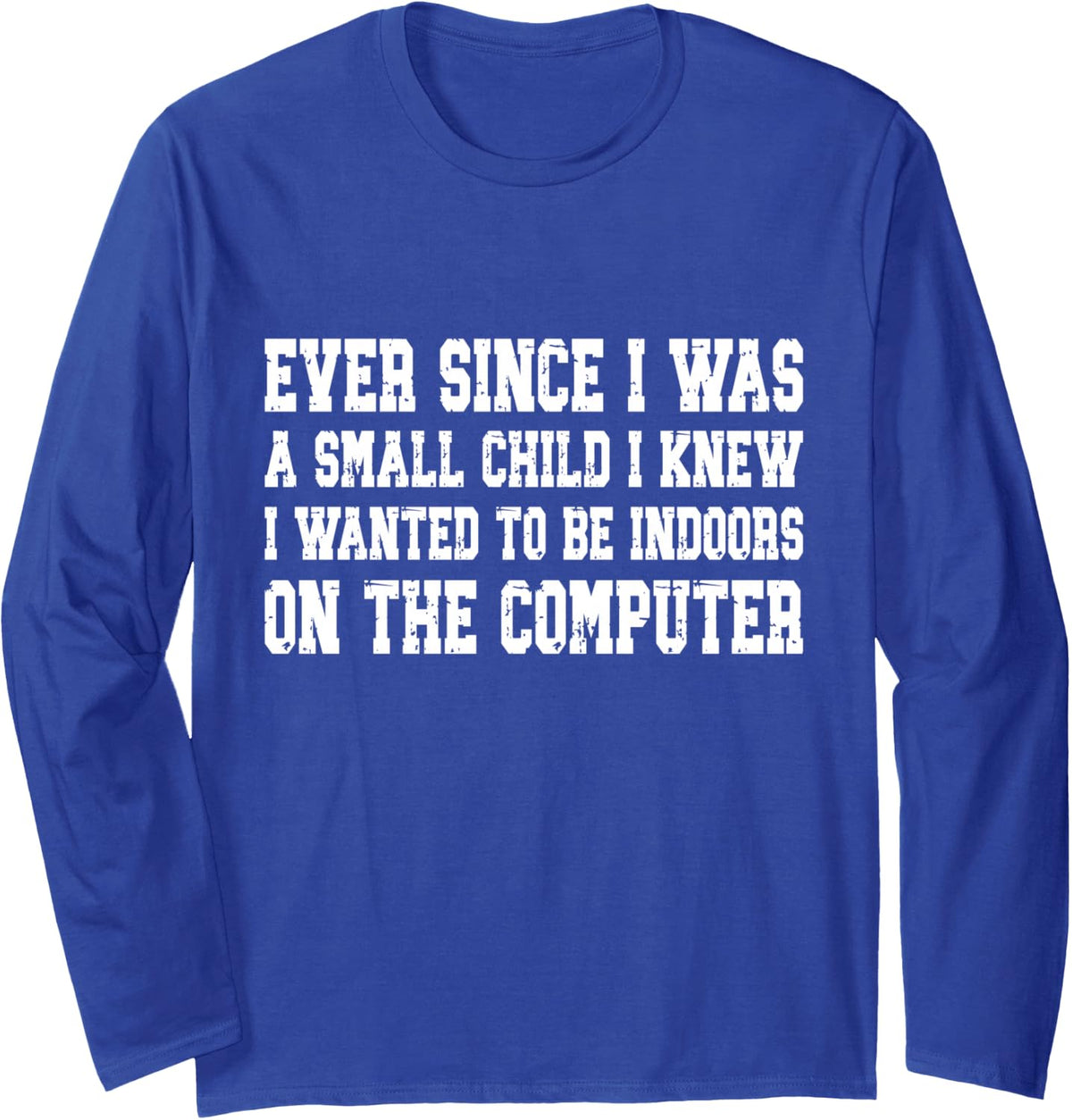 I Wanted to Be Indoors On A Computer Funny Gamer Meme Long Sleeve T-Shirt - Adult Unisex Royal Blue