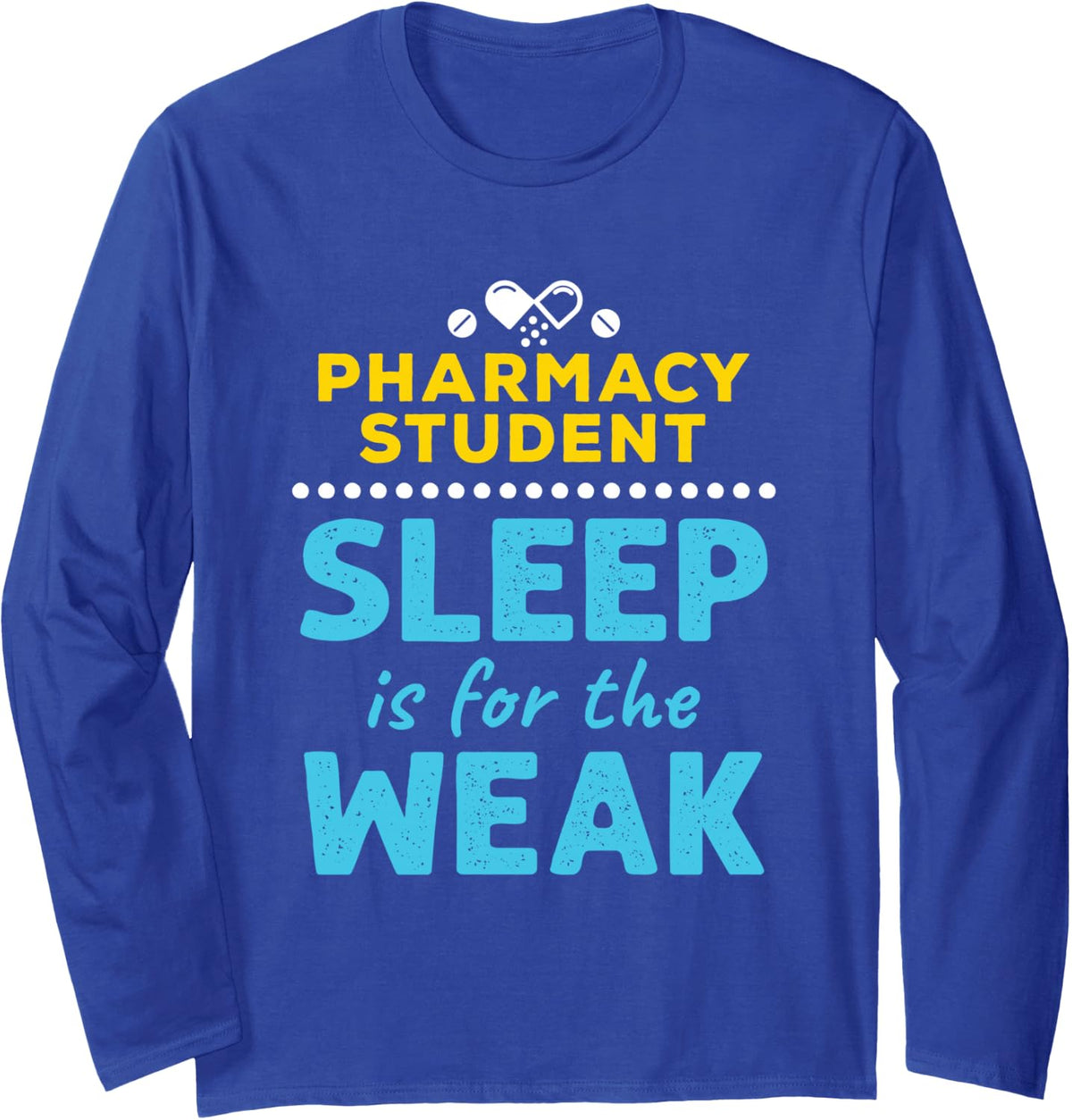 Pharmacy Student Future Pharmacist Funny Sleep Quote Long Sleeve T-Shirt - Adult Unisex Royal Blue