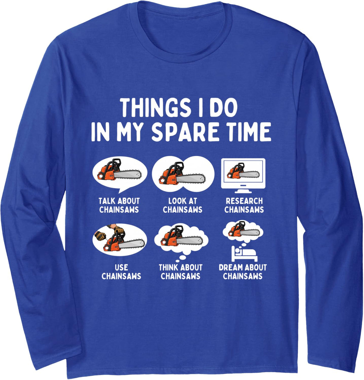 Things I Do in My Spare Time Arborist Tree Surgeon Chainsaw Long Sleeve T-Shirt - Adult Unisex Royal Blue