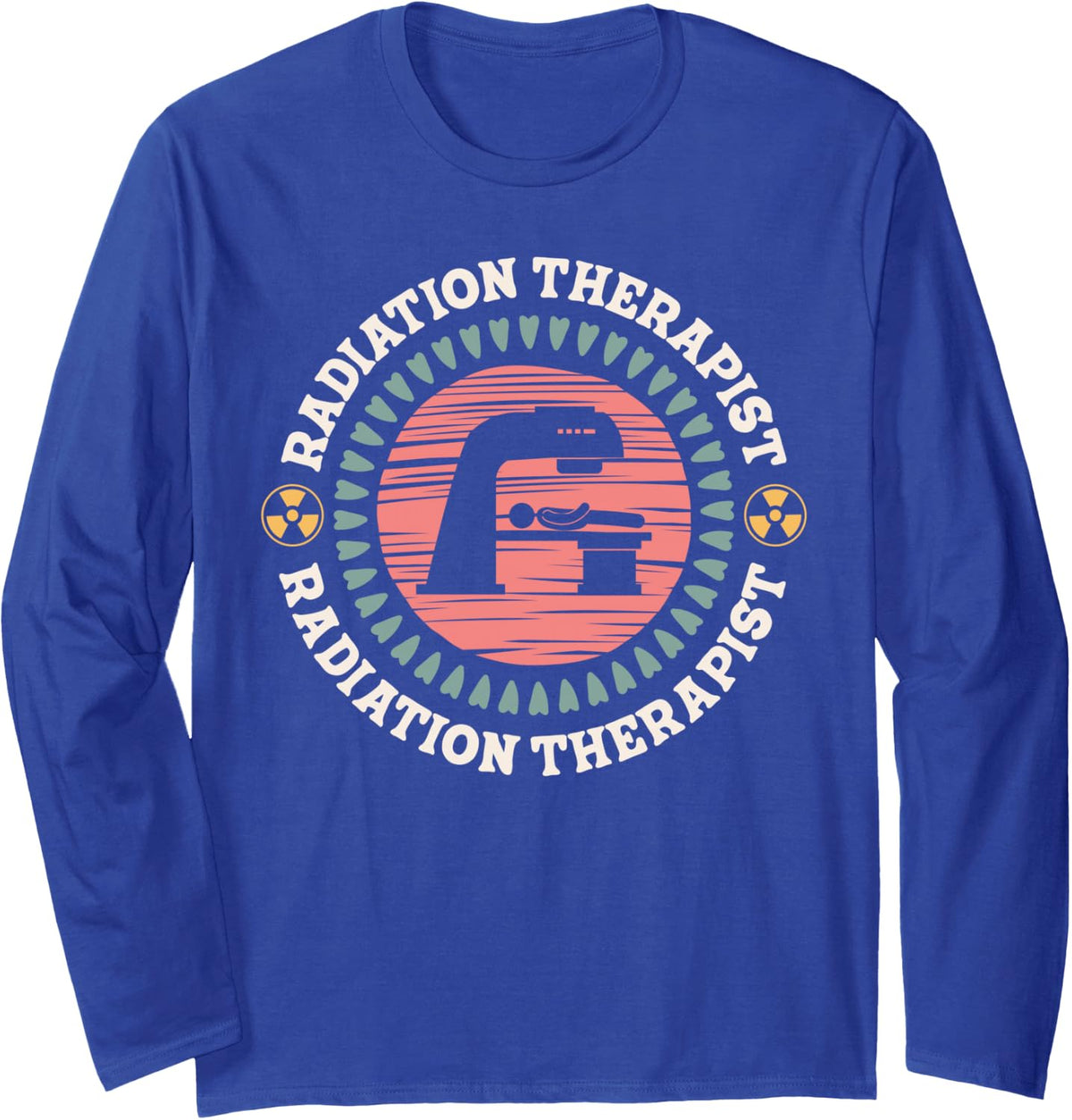 Radiation Therapist Appreciation Radiation Therapy Long Sleeve T-Shirt - Adult Unisex Royal Blue