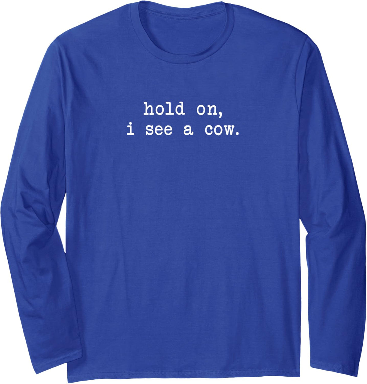Hold on, i See a Cow - Cows Lovers Long Sleeve T-Shirt - Adult Unisex Royal Blue