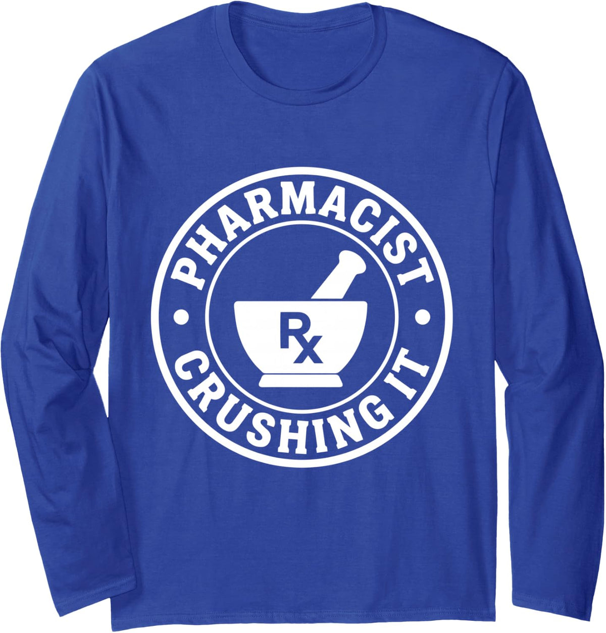 Pharmacist Crushing It Funny Pharmacy Career Humor Long Sleeve T-Shirt - Adult Unisex Royal Blue